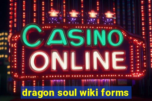 dragon soul wiki forms